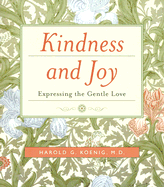 Kindness and Joy: Expressing the Gentle Love - Koenig, Harold G, MD