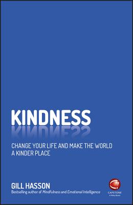 Kindness: Change Your Life and Make the World a Kinder Place - Hasson, Gill