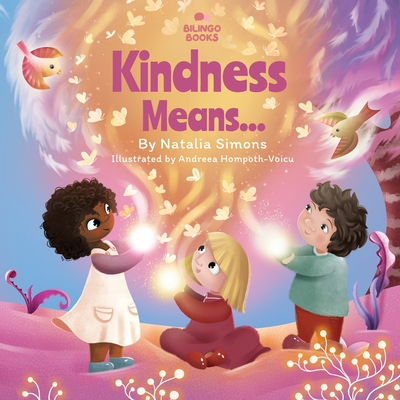 Kindness Means... - Simons, Natalia, and Hompoth Voicu, Andreea, and Everitt, Luke (Editor)