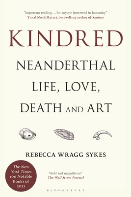Kindred: Neanderthal Life, Love, Death and Art - Sykes, Rebecca Wragg