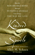 Kindred Spirits: How the Remarkable Bond Between Humans and Animals Can Change the Way We Live