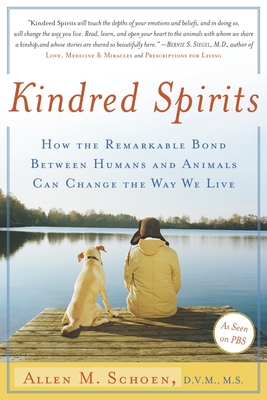 Kindred Spirits: How the Remarkable Bond Between Humans and Animals Can Change the Way We Live - Schoen, Allen M, DVM, MS, D V M