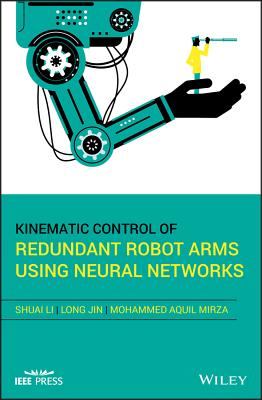 Kinematic Control of Redundant Robot Arms Using Neural Networks - Li, Shuai, and Jin, Long, and Mirza, Mohammed Aquil