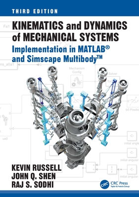 Kinematics and Dynamics of Mechanical Systems: Implementation in MATLAB(R) and Simscape Multibody(TM) - Russell, Kevin, and Shen, John Q, and Sodhi, Raj