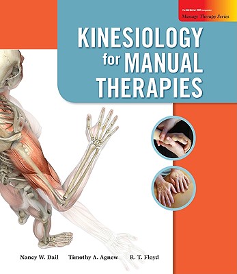 Kinesiology for Manual Therapies - Dail, Nancy W, Ba, Lmt, and Agnew, Timothy, and Floyd, R T