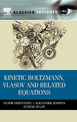 Kinetic Boltzmann, Vlasov and Related Equations - Sinitsyn, Alexander, and Dulov, Eugene, and Vedenyapin, Victor