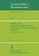 Kinetic Logic: A Boolean Approach to the Analysis of Complex Regulatory Systems: Proceedings of the Embo Course "Formal Analysis of Genetic Regulation", Held in Brussels, September 6-16, 1977