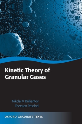 Kinetic Theory of Granular Gases - Brilliantov, Nikolai V, and Poschel, Thorsten