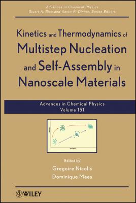Kinetics and Thermodynamics of Multistep Nucleation and Self-Assembly in Nanoscale Materials, Volume 151 - Nicolis, Gregoire (Editor), and Maes, Dominique (Editor), and Rice, Stuart A. (Series edited by)