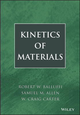 Kinetics of Materials - Balluffi, Robert W, and Allen, Samuel M, and Carter, W Craig