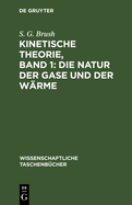 Kinetische Theorie, Band 1: Die Natur Der Gase Und Der W?rme: Einf?hrung Und Originaltexte