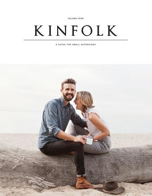 Kinfolk, Volume Four: A Guide for Small Gatherings - Weldon Owen (Creator)