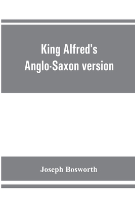 King Alfred's Anglo-Saxon version of the Compendious history of the world by Orosius. Containing, --facsimile specimens of the Lauderdale and Cotton mss., a preface describing these mss., etc., an introduction--on Orosius and his work; the Anglo-Saxon... - Bosworth, Joseph