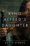 King Alfred's Daughter: The remarkable story of thelfld, Lady of the Mercians, the heroine who was written out of history