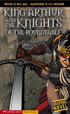 King Arthur and the Knights of the Round Table: A Graphic Novel - Hall, M C (Retold by)