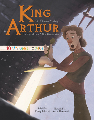 King Arthur - Malory, Sir Thomas (Original Author), and Edwards, Philip (Retold by)