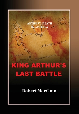 King Arthur's Last Battle: Arthur's Death in America - Maccann, Robert