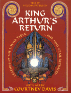 King Arthur's Return: Legends of the Round Table and Holy Grail Retraced - Patterson, Helena, and Davis, Courtney