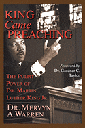 King Came Preaching: The Pulpit Power of Dr. Martin Luther King Jr.