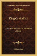 King Capital V2: A Tale of Provincial Ambition (1883)