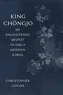 King Ch ngjo, an Enlightened Despot in Early Modern Korea