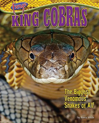 King Cobras: The Biggest Venomous Snakes of All! - White, Nancy