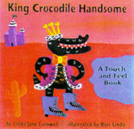 King Crocodile Handsome: A Touch-and-feel Book - Cornwell, Linda Jane