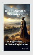 King David's Leadership: Too Big to Miss, A Divine Exploration