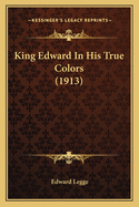 King Edward In His True Colors (1913)