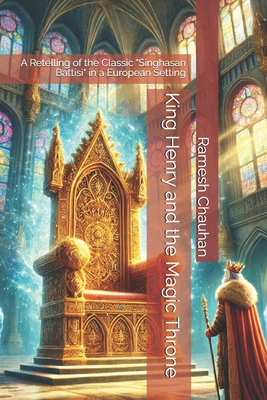 King Henry and the Magic Throne: A Retelling of the Classic "Singhasan Battisi" in a European Setting - Chauhan, Ramesh