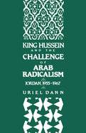 King Hussein and the Challenge of Arab Radicalism: Jordan, 1955-1967
