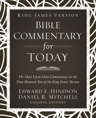 King James Version Bible Commentary for Today: The Most Up-To-Date Commentary on the Time-Honored Text of the King James Version - Hindson, Ed (Editor), and Mitchell, Daniel R (Editor), and Thomas Nelson