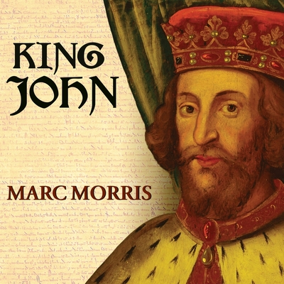 King John: Treachery and Tyranny in Medieval England: The Road to Magna Carta - Morris, Marc, and Lister, Ralph (Read by)