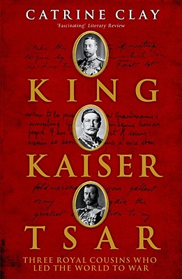 King, Kaiser, Tsar - Clay, Catrine