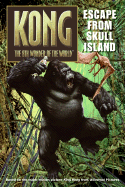 King Kong: Escape from Skull Island - Burns, Laura J, and Auerbach, Annie, and Metz, Melinda
