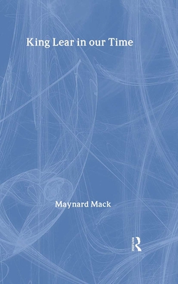 King Lear in Our Time - Mack, Maynard