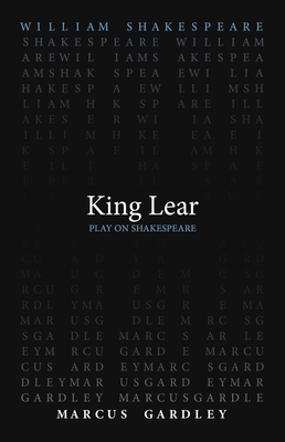 King Lear - Shakespeare, William, and Gardley, Marcus (Translated by)
