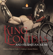 King Leonidas and His Spartan Army History of Sparta Grade 5 Children's Ancient History