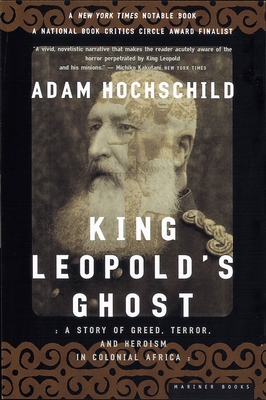 King Leopold's Ghost: A Story of Greed, Terror, and Heroism in Colonial Africa - Hochschild, Adam