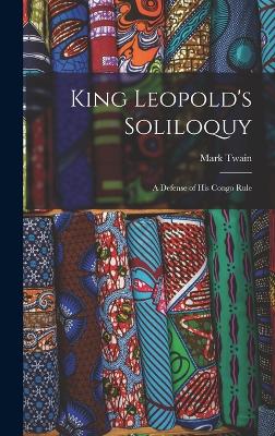 King Leopold's Soliloquy: A Defense of His Congo Rule - Twain, Mark