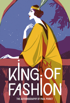 King of Fashion: The autobiography of Paul Poiret - Poiret, Paul