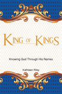 King of Kings: Knowing God Through His Names