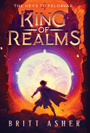 King of Realms: The Keys to Feldavar (Book 4)