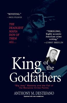 King of the Godfathers: "Big Joey" Massino and the Fall of the Bonanno Crime Family - DeStefano, Anthony M