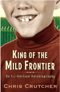 King of the Mild Frontier: An Ill-Advised Autobiography - Crutcher, Chris