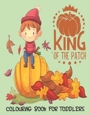 King Of The Patch - Colouring Book For Toddlers: Autumn Colouring for little fingers - Books, Maria Wise