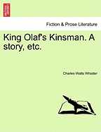 King Olaf's Kinsman. a Story, Etc.