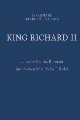 King Richard II: Shakespeare: The Critical Tradition - Radel, Nicholas F. (Introduction and notes by), and Forker, Charles R. (Editor), and Vickers, Brian, Professor (Series edited...