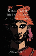King Saul: The True History of the First Messiah