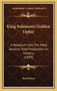 King Solomon's Golden Ophir: A Research Into the Most Ancient Gold Production in History